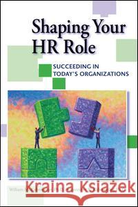 Shaping Your HR Role: Succeeding in Today's Organizations Kahnweiler, William 9781138131651 Routledge
