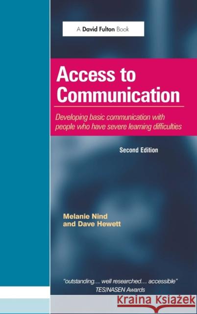 Access to Communication: Developing the Basics of Communication with People with Severe Learning Difficulties Through Intensive Interaction Melanie Nind Dave Hewett 9781138131811