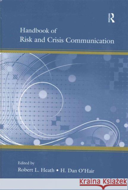 Handbook of Risk and Crisis Communication Robert L. Heath H. Dan O'Hair  9781138132436 Taylor and Francis
