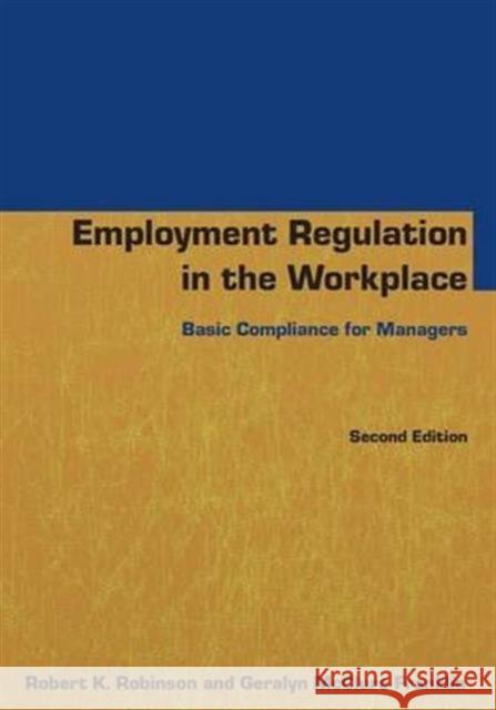 Employment Regulation in the Workplace: Basic Compliance for Managers Robert K Robinson Geralyn McClure Franklin  9781138134744