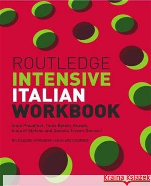 Routledge Intensive Italian Workbook Anna Proudfoot Tania Batelli Kneale Anna Di Stefano 9781138135529
