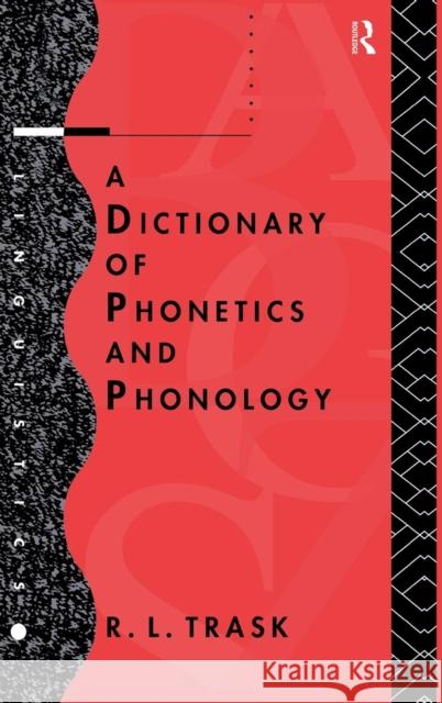 A Dictionary of Phonetics and Phonology R.L. Trask   9781138137684 Taylor and Francis