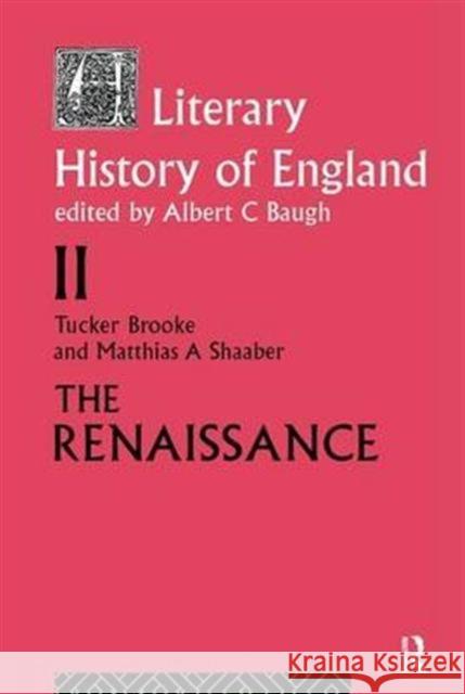A Literary History of England: Vol 2: The Renaissance (1500-1600) Tucker Brooke Harry Blamires T. Brooke 9781138140783