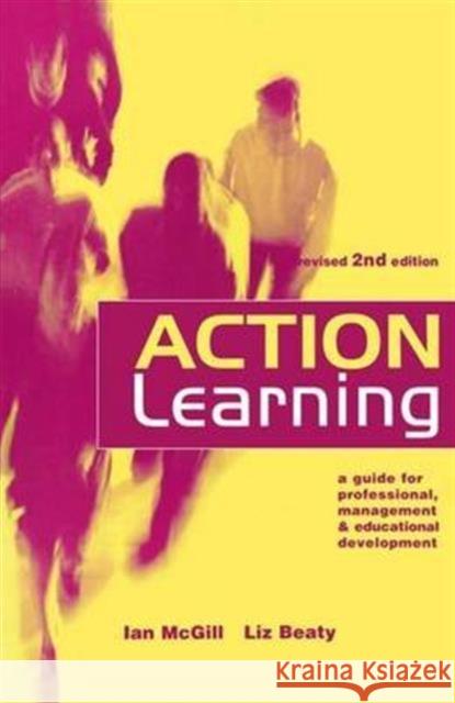 Action Learning: A Practitioner's Guide Ian McGill, Liz Beaty 9781138141001 Taylor & Francis Ltd