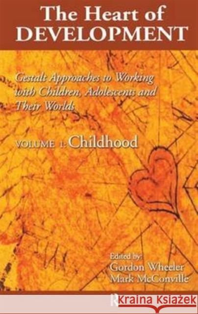 Heart of Development, V. 1: Early and Middle Childhood Gordon Wheeler, Mark McConville 9781138141933