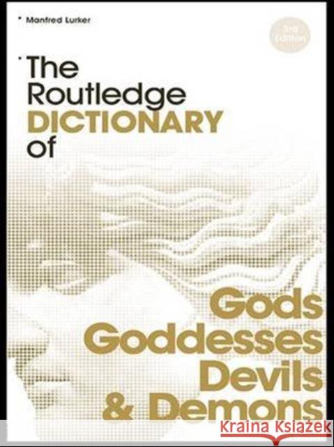 The Routledge Dictionary of Gods and Goddesses, Devils and Demons Manfred Lurker 9781138142091 Routledge
