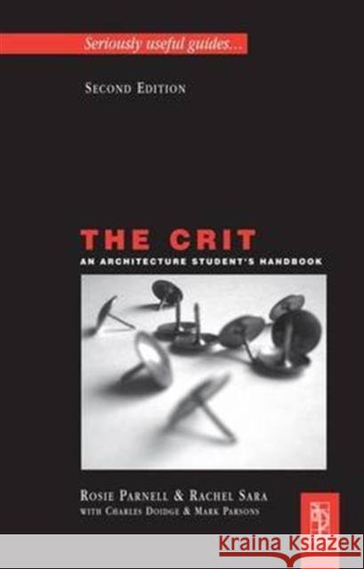 The Crit: An Architecture Student's Handbook Charles Doidge, Rachel Sara, Rosie Parnell, Charles Doidge 9781138143517