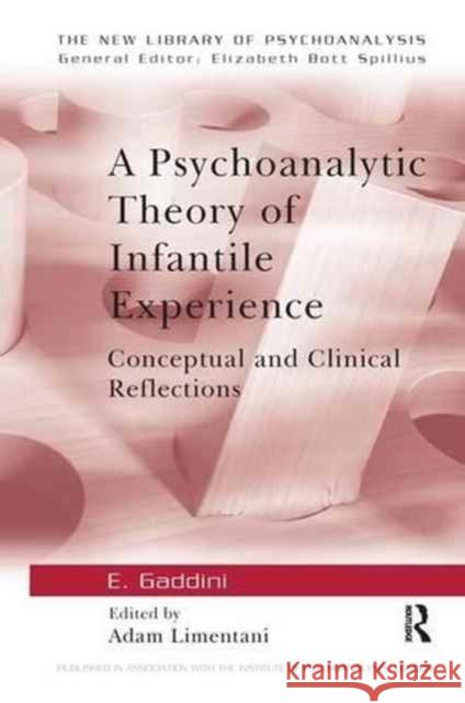 A Psychoanalytic Theory of Infantile Experience: Conceptual and Clinical Reflections Eugenio Gaddini Adam Limentani 9781138145559 Routledge