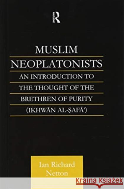 Muslim Neoplatonists: An Introduction to the Thought of the Brethren of Purity Ian Richard Netton 9781138147171