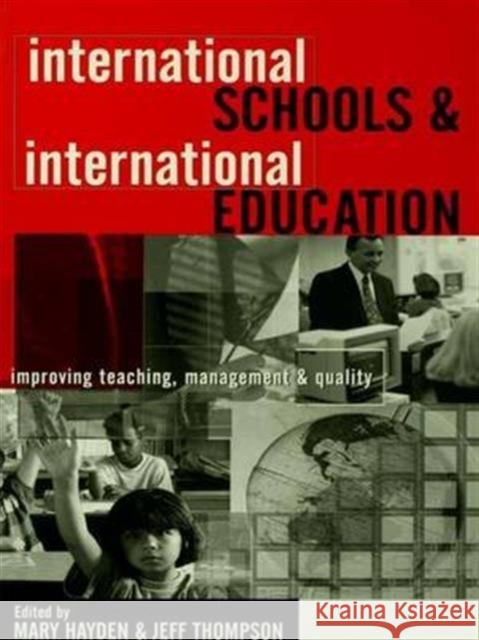International Schools and International Education: Improving Teaching, Management and Quality Mary Hayden (University of Bath, UK), Jeff Thompson 9781138147188