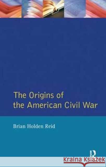 The Origins of the American Civil War Brian Holden Reid 9781138148017
