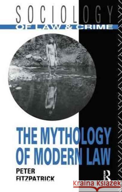 The Mythology of Modern Law Peter Fitzpatrick 9781138148116