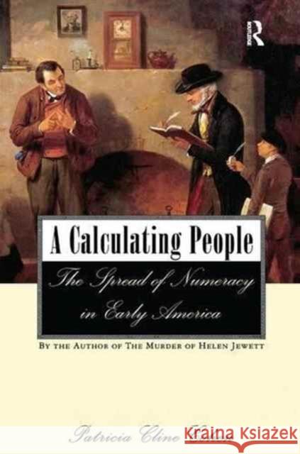 A Calculating People: The Spread of Numeracy in Early America Patricia Cline Cohen 9781138149021