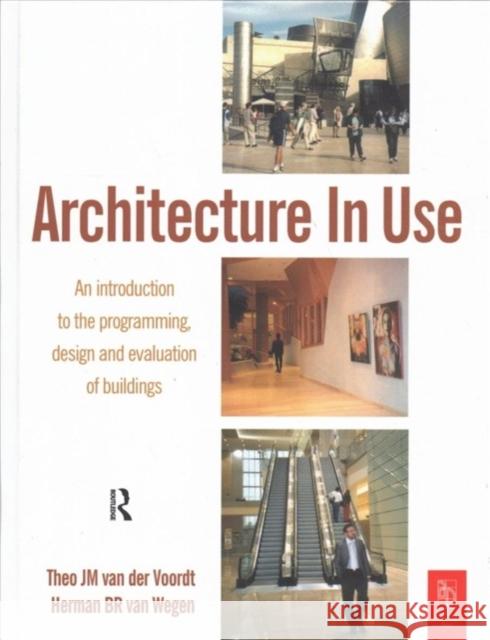 Architecture in Use: An Introduction to the Programming, Design and Evaluation of Buildings Van Der Voordt, Djm 9781138149861 Routledge