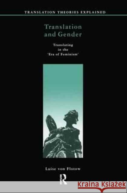 Translation and Gender: Translating in the 'Era of Feminism' Von Flotow, Luise 9781138151895