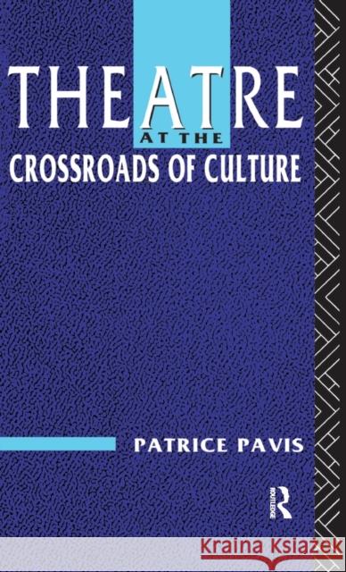 Theatre at the Crossroads of Culture Patrice Pavis, Loren Kruger 9781138153639