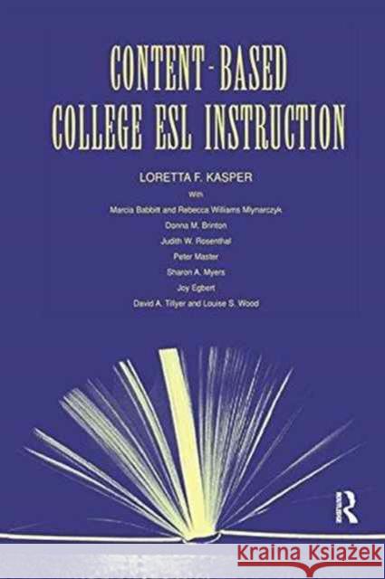 Content-Based College ESL Instruction Loretta F. Kasper Marcia Babbitt Rebecca William Mlynarczyk 9781138155053 Routledge