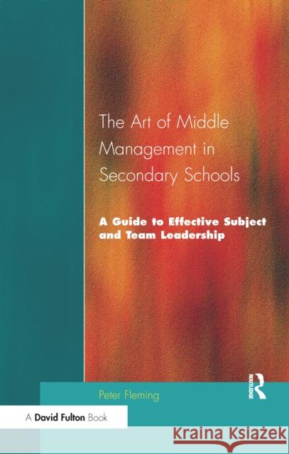 The Art of Middle Management in Secondary Schools Peter Fleming 9781138156296