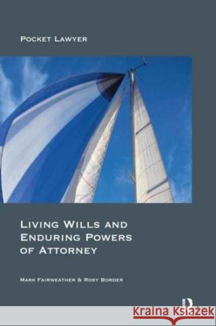 Living Wills and Enduring Powers of Attorney Mark Fairweather Rosy Border 9781138157835 Routledge Cavendish