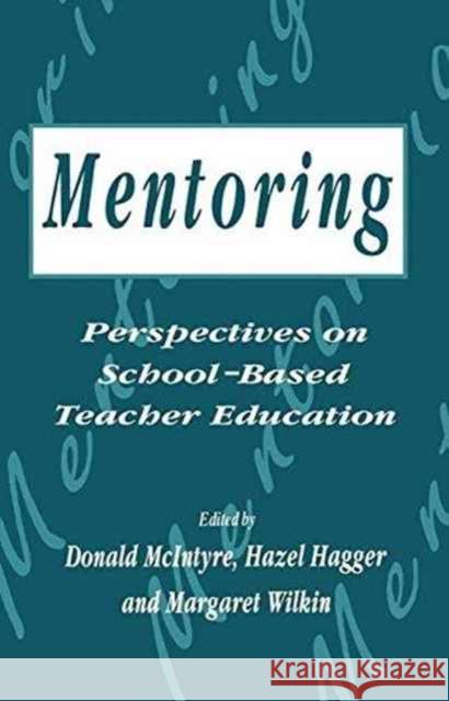 Mentoring: Perspectives on School-based Teacher Education Hagger, H., Mcintyre, D., H. Hagger, D. Mcintyre, Margaret (Lecturer in Education Wilkin 9781138159426 Taylor & Francis Ltd