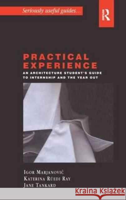 Practical Experience: An Architecture Student's Guide to Internship and the Year Out Tankard, Jane 9781138160521
