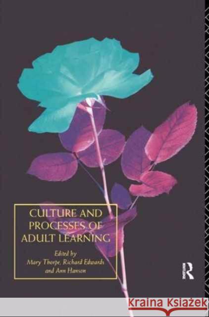 Culture and Processes of Adult Learning Richard Edwards Ann Hanson Mary Thorpe 9781138161597 Routledge