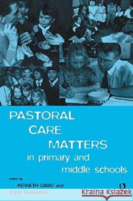 Pastoral Care Matters in Primary and Middle Schools Tony Charlton Kenneth David 9781138162679