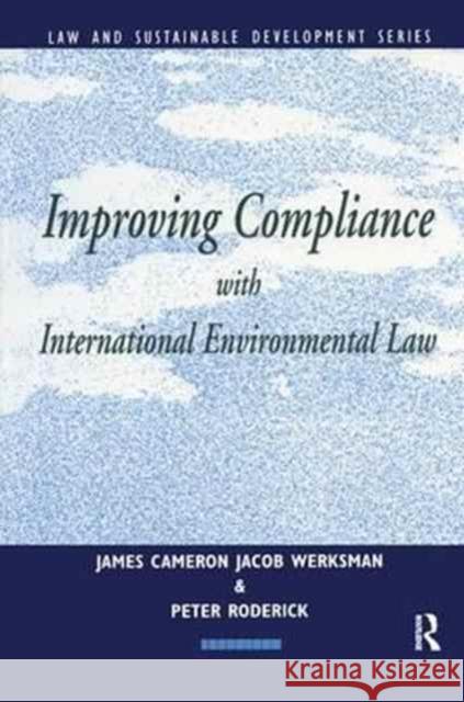 Improving Compliance with International Environmental Law Jacob Werksman James Cameron Peter Roderick 9781138163270 Routledge