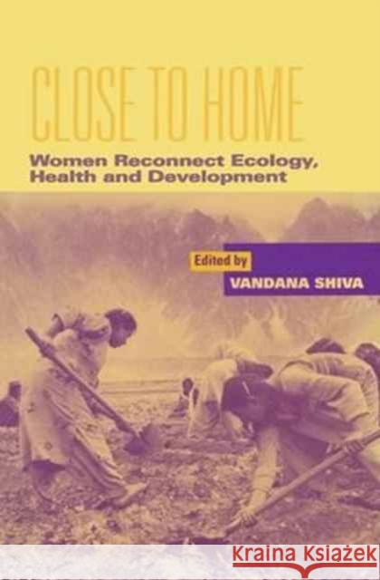 Close to Home: Women Reconnect Ecology, Health and Development Vandana Shiva   9781138164062