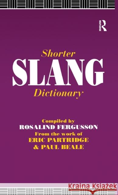 Shorter Slang Dictionary Paul Beale, Eric Partridge, Eric Partridge, Rosalind Fergusson, Rosalind Fergusson 9781138164796