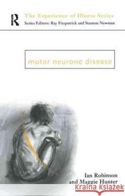 Motor Neurone Disease Margaret Hunter Ian Robinson  9781138166554 Routledge