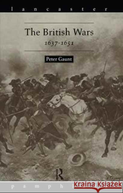 The British Wars, 1637-1651 Peter Gaunt   9781138166813