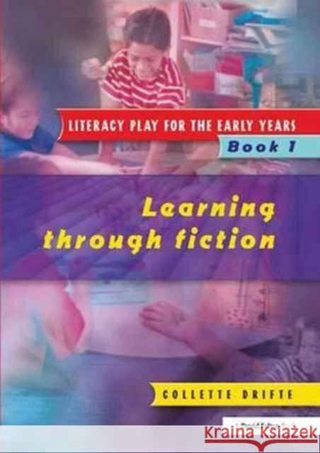Literacy Play for the Early Years Book 1: Learning Through Fiction Collette Drifte   9781138166875