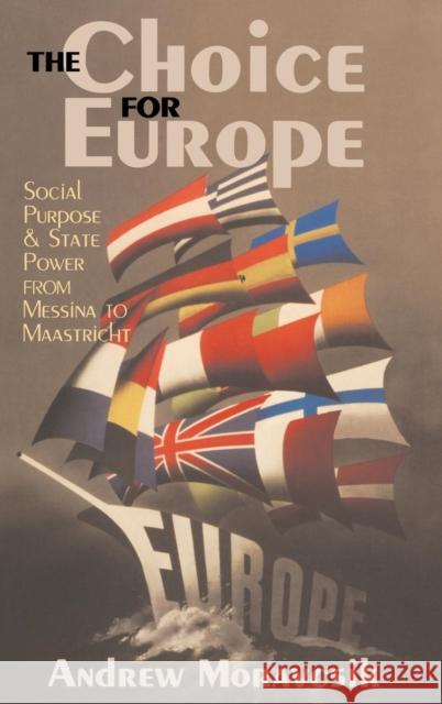The Choice for Europe: Social Purpose and State Power from Messina to Maastricht Andrew Moravcsik   9781138169913