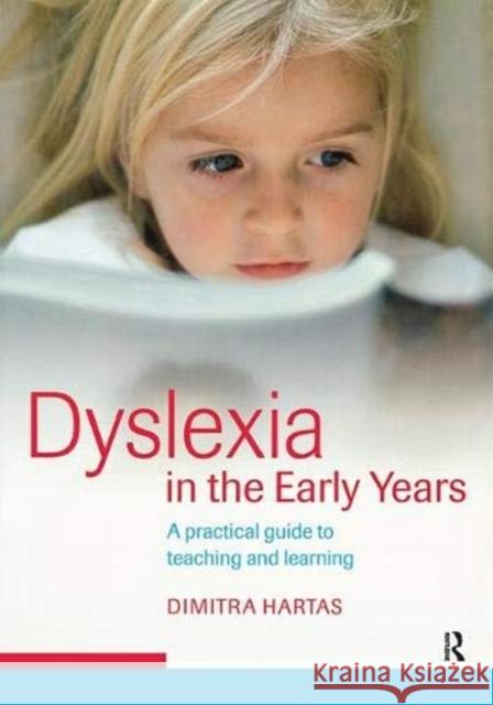 Dyslexia in the Early Years: A Practical Guide to Teaching and Learning Hartas, Dimitra 9781138171695