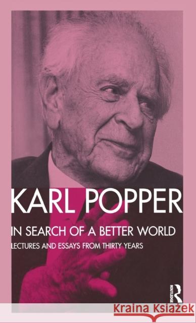In Search of a Better World: Lectures and Essays from Thirty Years Karl Popper 9781138174986