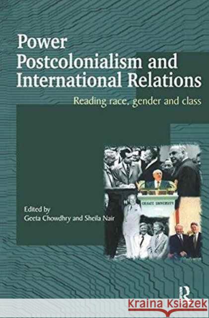 Power, Postcolonialism and International Relations: Reading Race, Gender and Class Chowdhry Geeta Sheila Nair 9781138174993 Routledge
