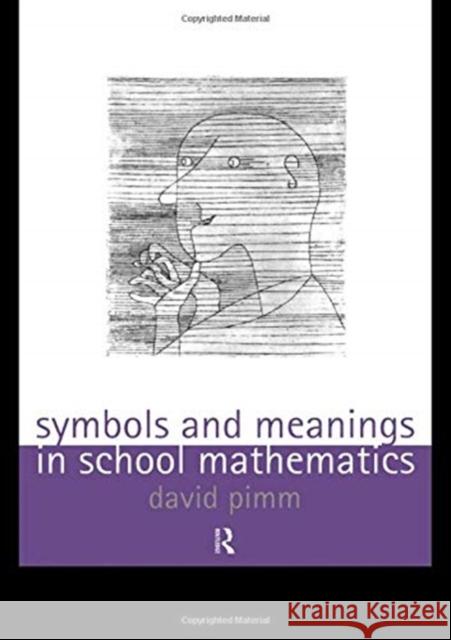 Symbols and Meanings in School Mathematics David Pimm 9781138175587