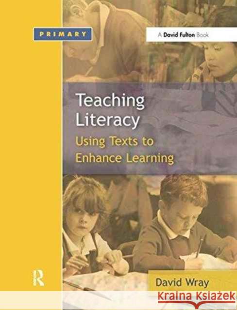 Teaching and Learning Literacy: Reading and Writing Texts for a Purpose David Wray 9781138176904
