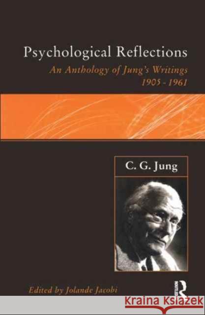 Psychological Reflections: An Anthology of Jung's Writings 1905-1961 Jacobi, Jolande 9781138177031