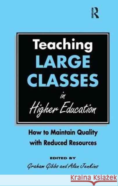 Teaching Large Classes in Higher Education: How to Maintain Quality with Reduced Resources Gibbs Graham                             Jenkins Alan 9781138177147
