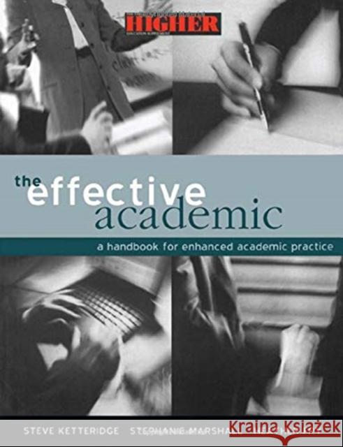 The Effective Academic: A Handbook for Enhanced Academic Practice Heather Fry Steve Ketteridge Stephanie Marshall 9781138178137