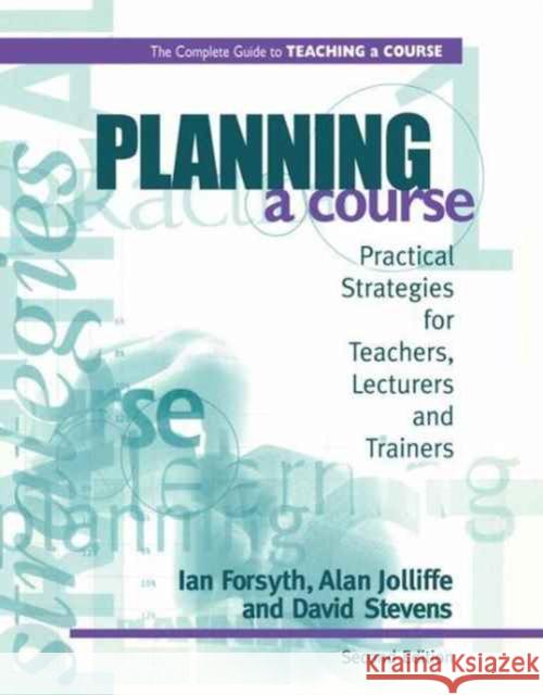 Planning a Course Forsyth, Ian, Jolliffe, Alan, Stevens, David 9781138180833
