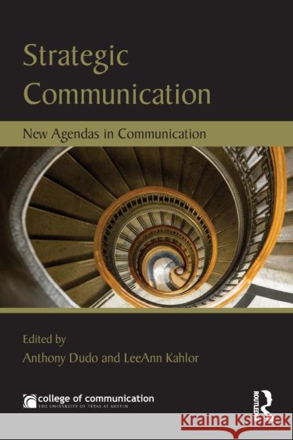 Strategic Communication: New Agendas in Communication Anthony Dudo Leeann Kahlor 9781138184794 Routledge