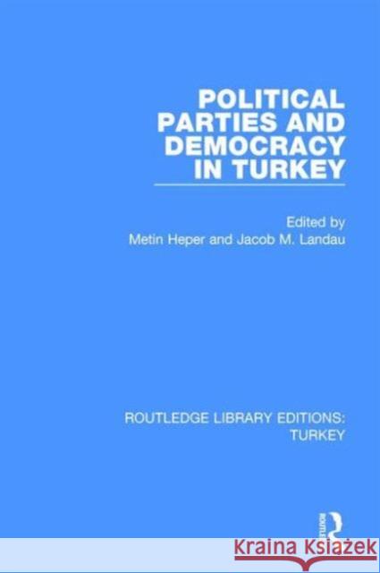 Political Parties and Democracy in Turkey Jacob M. Landau Metin Heper 9781138194946 Routledge
