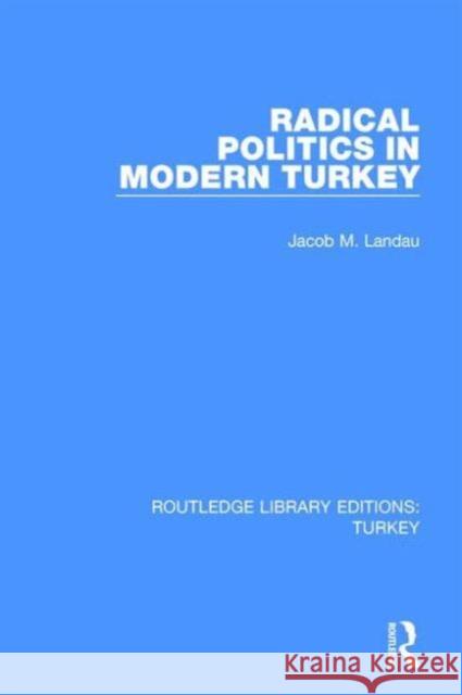 Radical Politics in Modern Turkey Jacob M. Landau 9781138194953 Routledge