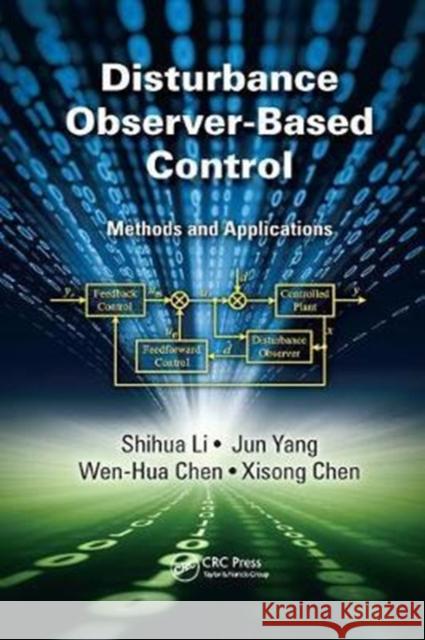 Disturbance Observer-Based Control: Methods and Applications Shihua Li Jun Yang Wen-Hua Chen 9781138199989 CRC Press