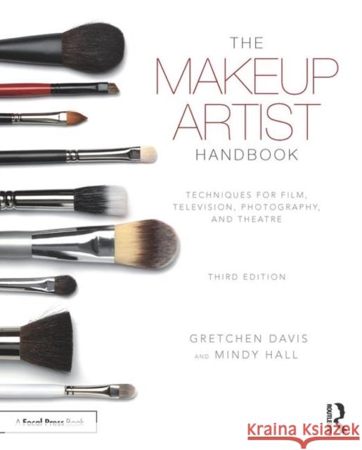 The Makeup Artist Handbook: Techniques for Film, Television, Photography, and Theatre Davis, Gretchen 9781138200562 Taylor & Francis Ltd