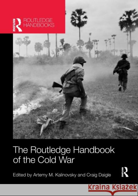 The Routledge Handbook of the Cold War Artemy M. Kalinovsky Craig Daigle 9781138200845 Routledge