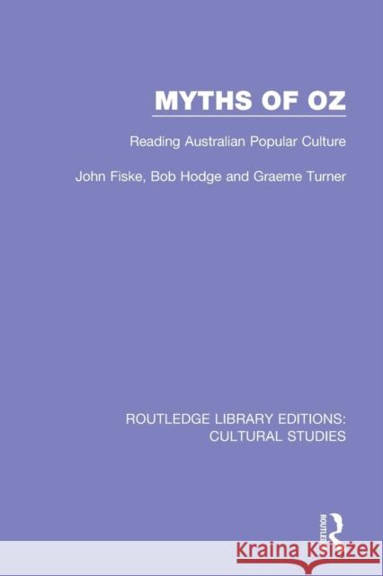 Myths of Oz: Reading Australian Popular Culture John Fiske Bob Hodge Graeme Turner 9781138201620